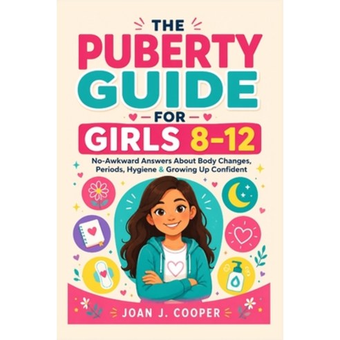 (영문도서)The Puberty Guide for Girls 8-12: No-Awkward Answers About Body Changes Periods... Paperback, Independently Published, English, 9798196941863