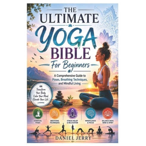 (영문도서)The Ultimate Yoga Bible For Beginners: A Comprehensive Guide to Poses Breathing... Paperback, Independently Published, English, 9798199409728