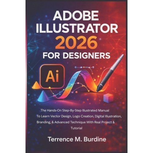 (영문도서)Adobe Illustrator 2026 for Designers: The Hands-On Step-By-Step Illustrated Manu... Paperback, Independently Published, English, 9798242383296