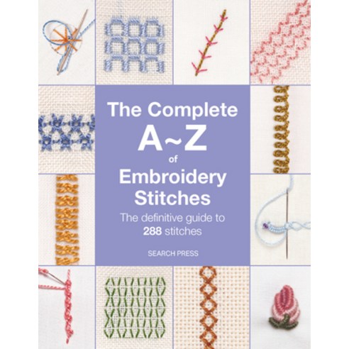 (영문도서)The Complete A-Z of Embroidery Stitches: The Definitive Guide to 288 Stitches Paperback, Search Press, English, 9781800923232 Search Press, English, 9781800923232
