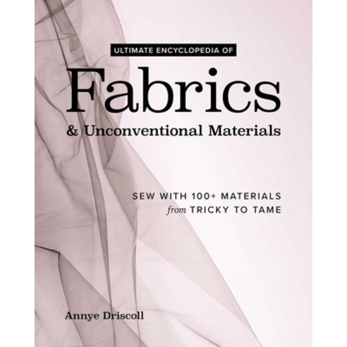 (영문도서)Ultimate Encyclopedia of Fabrics & Unconventional Materials: Sew with 100+ Mater... Paperback, Fanpowered Press, English, 9781644035917