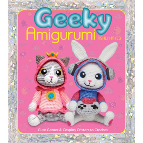 (영문도서)Geeky Amigurumi: Cute Gamer and Cosplay Critters to Crochet Paperback, Get Creative 6, English, 9781684621125