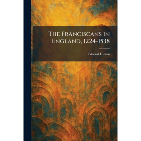 (영문도서)The Franciscans in England 1224-1538 Paperback, Tradd Street Press, English, 9781025668055