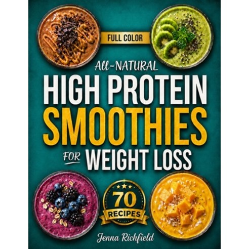(영문도서)All-Natural High Protein Smoothies for Weight Loss: A Simple No-Guesswork Appro... Paperback, Independently Published, English, 9798244460889