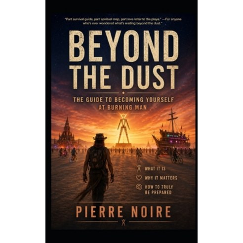 (영문도서)Beyond the Dust: The Guide to Becoming Yourself at Burning Man Paperback, Independently Published, English, 9798259323032