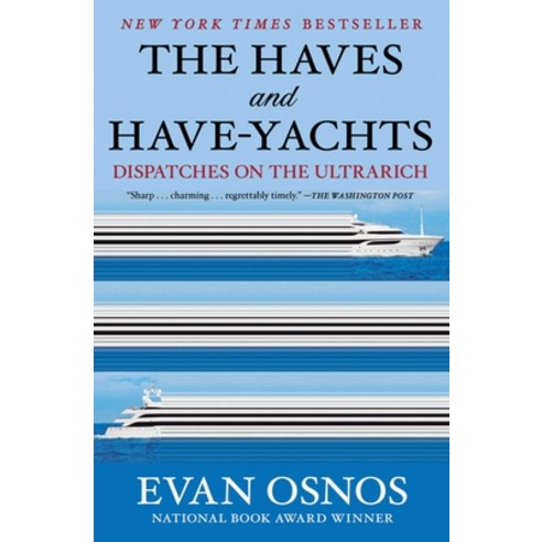 (영문도서)The Haves and Have-Yachts: Dispatches on the Ultrarich Paperback, English, 9781668204511, Scribner Book Company