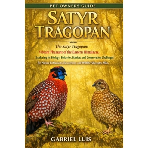 (영문도서)Satyr Tragopan: The Satyr Tragopan: Vibrant Pheasant of the Eastern Himalayas: E... Paperback, Independently Published, English, 9798245201139