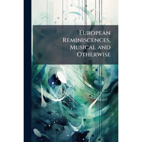 (영문도서)European Reminiscences Musical and Otherwise: Being the Recollections of Vacati... Paperback, Nabu Press, English, 9781142168926