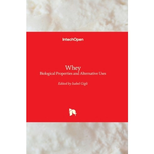 (영문도서)Whey: Biological Properties and Alternative Uses Hardcover, Intechopen, English, 9781838809256