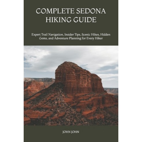 (영문도서)Complete Sedona Hiking Guide: Expert Trail Navigation Insider Tips Scenic Hike... Paperback, Independently Published, English, 9798197134431