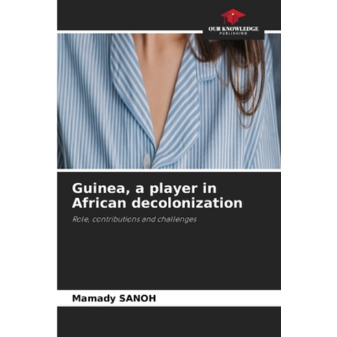 (영문도서)Guinea a player in African decolonization Paperback, Our Knowledge Publishing, English, 9786209964190