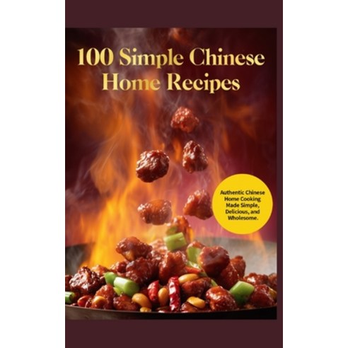 (영문도서)100 Simple Chinese Home Recipes Paperback, Independently Published, English, 9798258135766