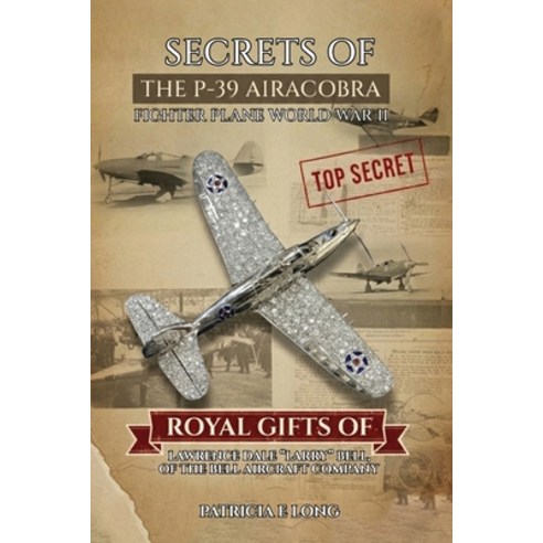 (영문도서)Secrets of the P-39 Aircobra Fighter Plane World War II: Royal Gifts of Lawrence... Paperback, Self Publishers, English, 9798896693482