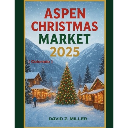 (영문도서)Aspen Christmas Market 2025: "Exploring the Magical World of Christmas Markets" Paperback, Independently Published, English, 9798273295780