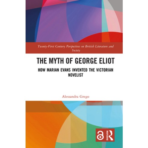 (영문도서)The Myth of George Eliot: How Marian Evans Invented the Victorian Novelist Hardcover, Routledge, English, 9781032551128