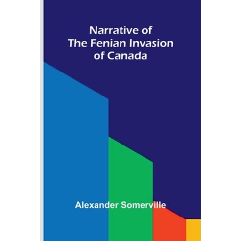 (영문도서)Narrative of the Fenian invasion of Canada Paperback, Alpha Edition, English, 9789374594988