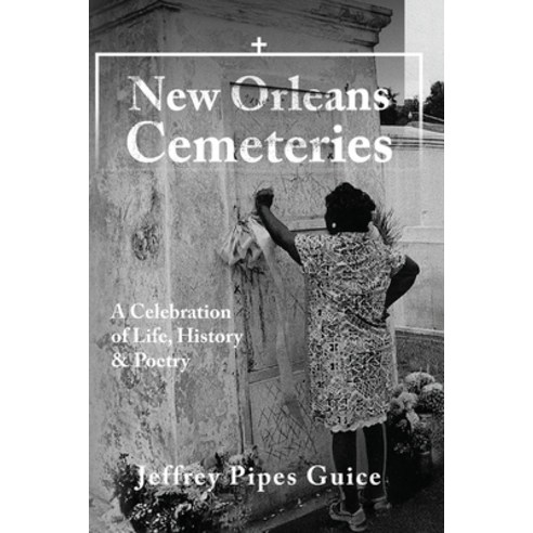 (영문도서)New Orleans Cemeteries: A Celebration of Life History & Poetry Paperback, Palmetto Publishing, English, 9798318818127