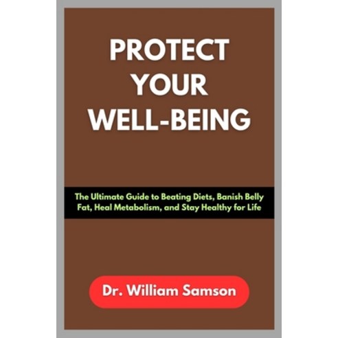 (영문도서)Protect Your Well-Being: The Ultimate Guide to Beating Diets Banish Belly Fat ... Paperback, Independently Published, English, 9798266559219