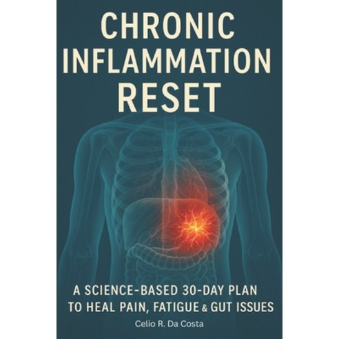(영문도서)Chronic Inflammation Reset: A Science-Based 30-Day Plan to Heal Pain Fatigue &... Paperback, Independently Published, English, 9798276720388