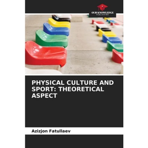 (영문도서)Physical Culture and Sport: Theoretical Aspect Paperback, Our Knowledge Publishing, English, 9786209848742