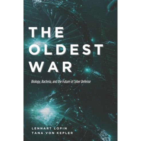 (영문도서)The Oldest War: Biology Bacteria and the Future of Cyber Defense Paperback, Independently Published, English, 9798197635952