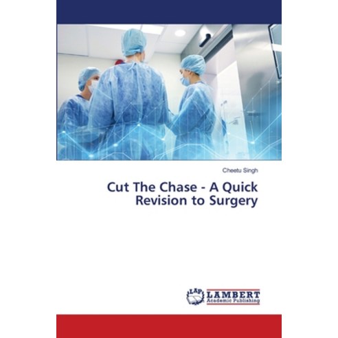 (영문도서)Cut The Chase - A Quick Revision to Surgery Paperback, LAP Lambert Academic Publis..., English, 9786209822698
