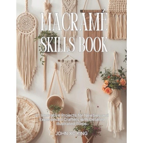 (영문도서)Macramé Skills Book: 21 Innovative Projects for Newbies and Experienced Crafters... Paperback, Independently Published, English, 9798277144862 Independently Published, English, 9798277144862