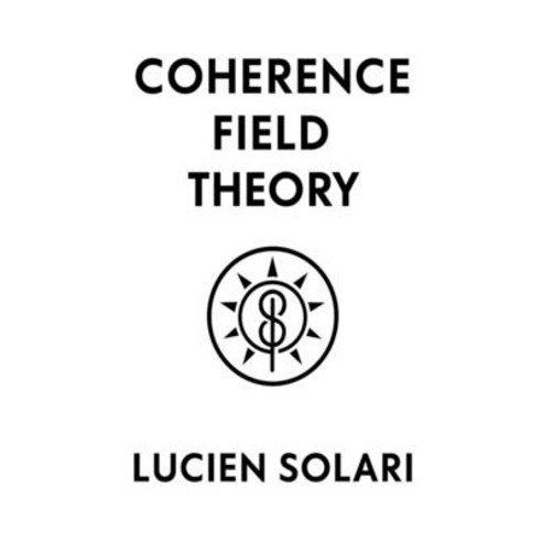 (영문도서)Coherence Field Theory: A Foundational Model of Structured Coherence in Reality Paperback, English, 9798287614607, Independently Published