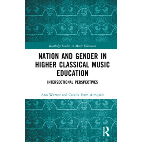 (영문도서)Nation and Gender in Higher Classical Music Education: Intersectional Perspectives Hardcover, English, 9781032844992