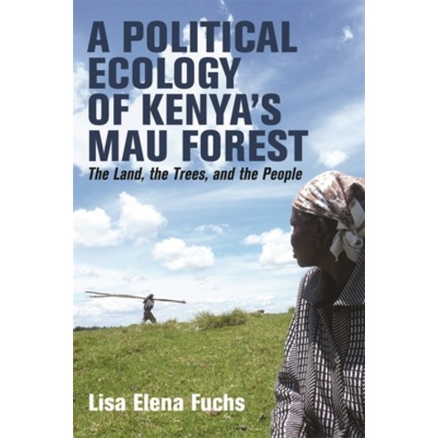 (영문도서)A Political Ecology of Kenya's Mau Forest: The Land the Trees and the People Paperback, James Currey, English, 9781847013552