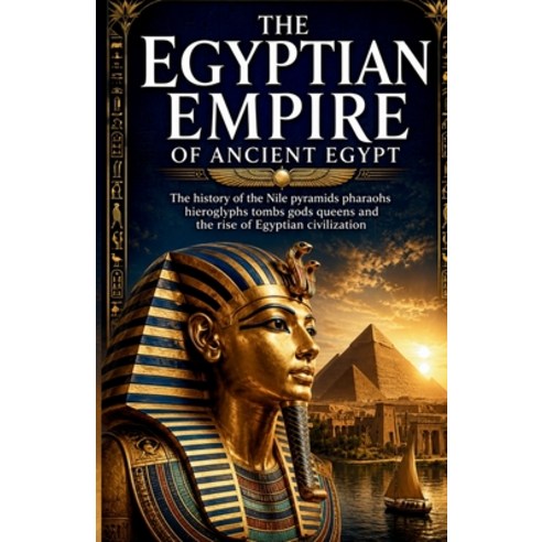 (영문도서)The Egyptian Empire of Ancient Egypt: The history of the Nile pyramids pharaohs... Paperback, Independently Published, English, 9798198138759