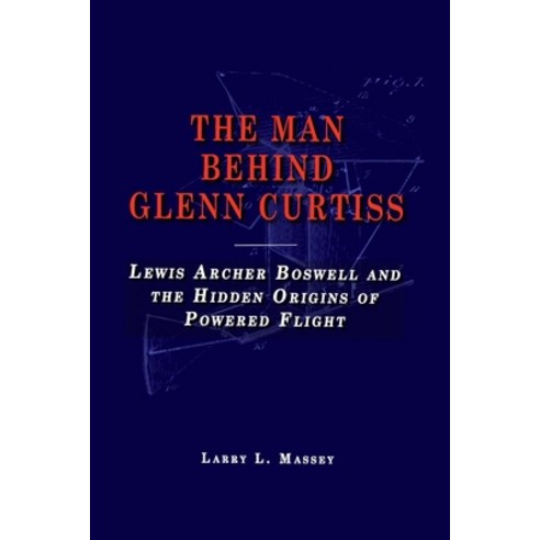 (영문도서)The Man Behind Glenn Curtiss: Lewis Archer Boswell and the Hidden Origins of Pow... Paperback, Independently Published, English, 9798259097322