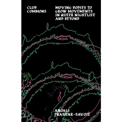 (영문도서)Club Commons: Moving Bodies to Grow Movements in Queer Nightlife & Beyond Paperback, Velocity Press, English, 9781805780069