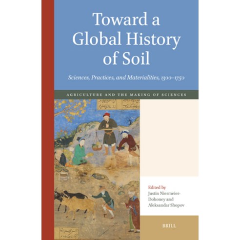 (영문도서)Toward a Global History of Soil: Sciences Practices and Materialities 1300-1750 Hardcover, English, 9789004727489, Brill