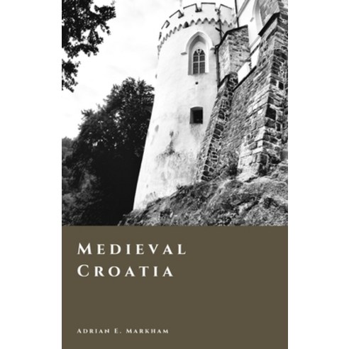 (영문도서)Medieval Croatia: Kingdom Union and the Age of Lords Paperback, Independently Published, English, 9798257154362