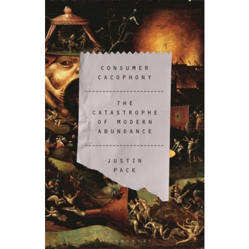 (영문도서)Consumer Cacophony: The Catastrophe of Modern Abundance Hardcover, Bloomsbury Academic, English, 9781350500921