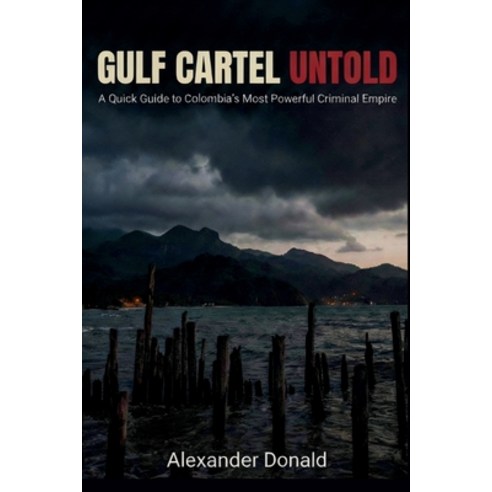 (영문도서)Gulf Cartel Untold: A Quick Guide to Colombia's Most Powerful Criminal Empire Paperback, Independently Published, English, 9798244105049