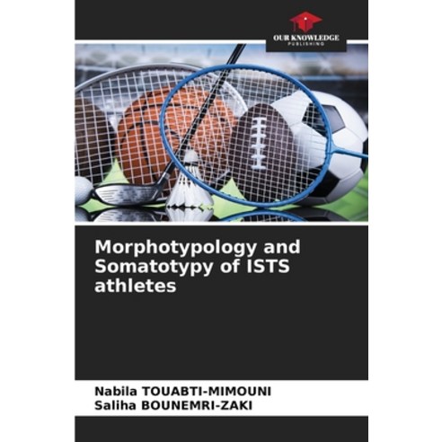 (영문도서)Morphotypology and Somatotypy of ISTS athletes Paperback, Our Knowledge Publishing, English, 9786209000140