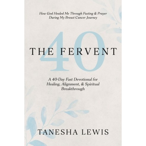 (영문도서)The Fervent: A 40-Day Fast Devotional Paperback, Living Water Books Publishing, English, 9798987926130