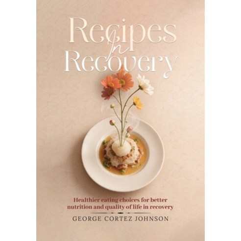 (영문도서)Recipes in Recovery Paperback, Kinetic Digital Publishers, English, 9798902351634