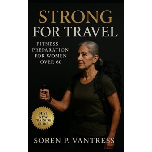 (영문도서)Strong for Travel: Fitness Preparation for Women Over 60: Build Endurance Stren... Paperback, Independently Published, English, 9798267674959