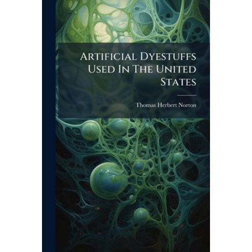 (영문도서)Artificial Dyestuffs Used In The United States: Quantity And Value Of Foreign Im... Paperback, Nabu Press, English, 9781245639736
