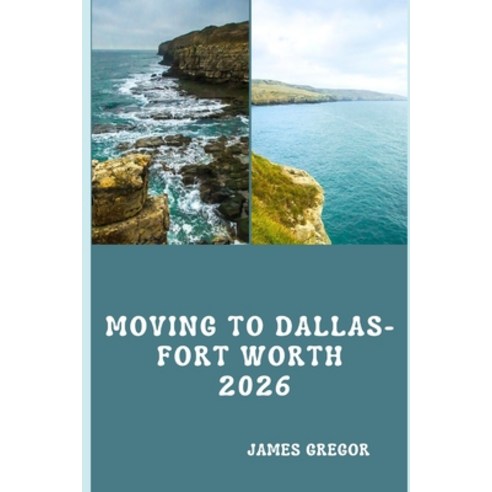 (영문도서)Moving to Dallas-Fort Worth 2026: A Practical Relocation Guide to Housing Jobs ... Paperback, Independently Published, English, 9798261782384