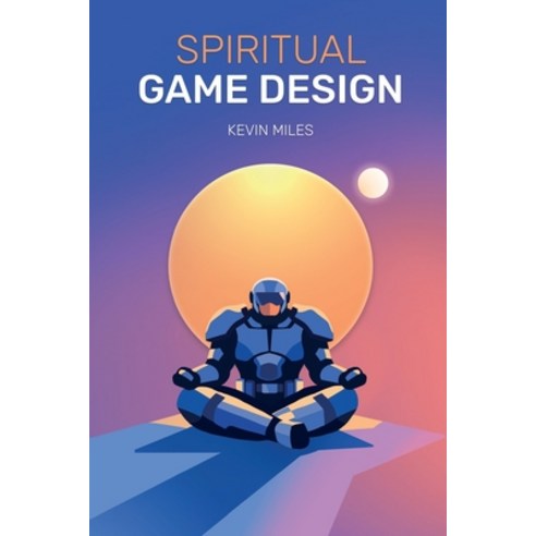 (영문도서)Spiritual Game Design: A guide to the lost arts of Game Design Paperback, Independently Published, English, 9798278327073