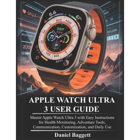 (영문도서)Apple Watch Ultra 3 User Guide: Master Apple Watch Ultra 3 with Easy Instruction... Paperback, Independently Published, English, 9798198491373