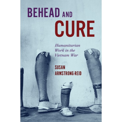 (영문도서)Behead and Cure: Humanitarian Work in the Vietnam War Paperback, McGill-Queen's University P..., English, 9780228025559