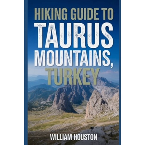 (영문도서)Hiking Guide to Taurus Mountains Turkey: A Handbook Exploring Nature for an Exc... Paperback, Independently Published, English, 9798274943468