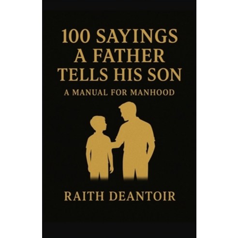 (영문도서)100 Sayings a Father Tells His Son Paperback, Independently Published, English, 9798244264517