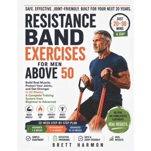 (영문도서)Resistance Band Exercises For Men Above 50: Build Real Muscle Protect Your Join... Paperback, Independently Published, English, 9798198226685