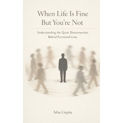 (영문도서)When Life Is Fine But You're Not: Understanding the Quiet Disconnection Behind F... Paperback, Independently Published, English, 9798245116068